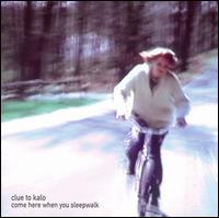 Clue to Kalo - Come Here When You Sleepwalk lyrics