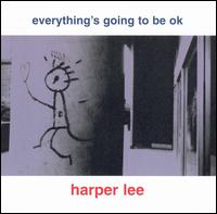 Harper Lee - Everything's Going to Be OK lyrics