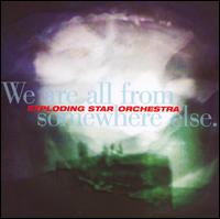 Exploding Star Orchestra - We Are All from Somewhere Else lyrics