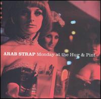 Arab Strap - Monday at the Hug and Pint lyrics