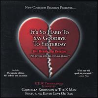 Carmella Robinson - It's So Hard to Say Goodbye to Yesterday...The Break Up Version! lyrics