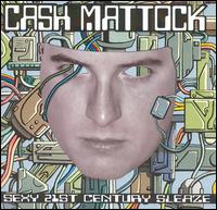 Cash Mattock - Sexy 21st Century Sleaze lyrics