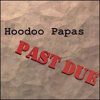 Hoodoo Papas - Past Due lyrics