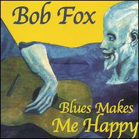 Bob Fox - Blues Makes Me Happy lyrics
