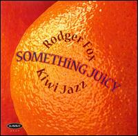 Rodger Fox - Something Juicy lyrics