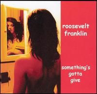 Roosevelt Franklin - Something Gotta Give lyrics