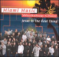 Miami Music Workshop Choir - Jesus Is the Real Thing lyrics