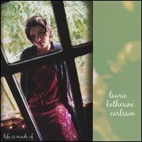 Laurie Katherine Carlsson - Life Is Made Of lyrics