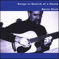 Kevin Slick - Songs in Search of a Home lyrics