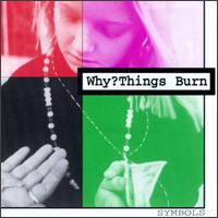 Why? Things Burn - Symbols lyrics