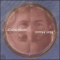 Celtic Nots - Not Music lyrics