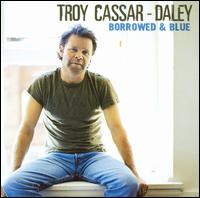 Troy Cassar-Daley - Borrowed & Blue lyrics