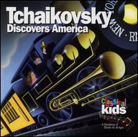 Classical Kids - Tchaikovsky Discovers America lyrics