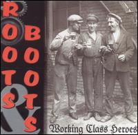 Roots & Boots - Working Class Heroes lyrics