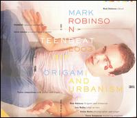 Mark Robinson - Origami & Urbanism lyrics