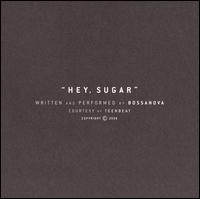 Bossanova - Hey Sugar lyrics