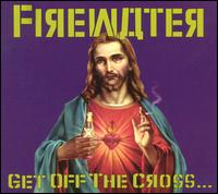 Firewater - Get Off the Cross, We Need the Wood for the Fire lyrics