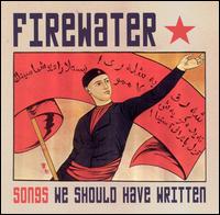 Firewater - Songs We Should Have Written lyrics