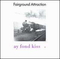Fairground Attraction - Ay Fond Kiss lyrics