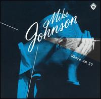 Mike Johnson - Where Am I? lyrics