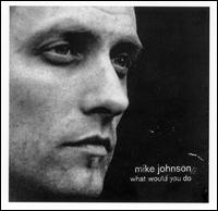Mike Johnson - What Would You Do lyrics