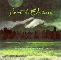 I Am the Ocean - ...And Your City Needs Swallowing lyrics