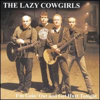 Lazy Cowgirls - I'm Goin' Out and Get Hurt Tonight lyrics