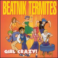 Beatnik Termites - Girl Crazy lyrics