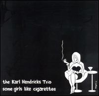 Karl Hendricks - Some Girls Like Cigarettes lyrics