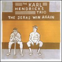 Karl Hendricks - Jerks Win Again lyrics