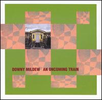 Downy Mildew - An Oncoming Train lyrics