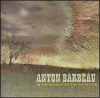 Anton Barbeau - In the Village of the Apple Sun lyrics