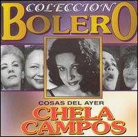 Chela Campos - Coleccion Bolero: Cosas del Ayer lyrics