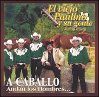 El Viejo Paulino - A Caballo Andan Los Hombres... lyrics