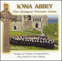 The Glasgow Phoenix Choir - Iona Abbey [live] lyrics