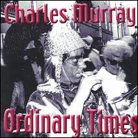 Charles Murray - Ordinary Times lyrics