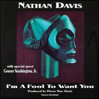 Nathan Davis - I'm A Fool To Want You lyrics