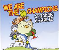 Chicken Charlie - We Are the Champions lyrics