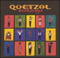 Quetzal - Worksongs lyrics