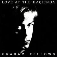 Graham Fellows - Love at the Hacienda [Reissue] lyrics