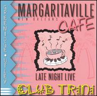 Club Trini - Margaritaville Cafe: Late Night Live lyrics