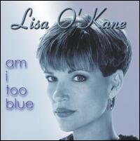 Lisa O'Kane - Am I Too Blue lyrics