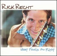 Rick Recht - What Feels So Right lyrics