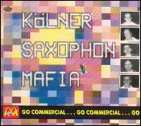 Kolner Saxophon Mafia - Go Commercial lyrics