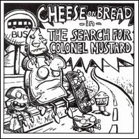 Cheese on Bread - The Search For Colonel Mustard lyrics