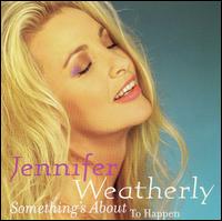 Jennifer Weatherly - Something's About To Happen lyrics