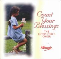 The Luton Girls Choir - Count Your Blessings lyrics
