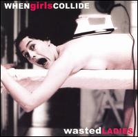 When Girls Collide - Wasted Ladies lyrics