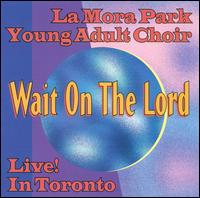 La Mora Park Young Adult Choir - Wait on the Lord [live] lyrics