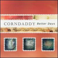 Corndaddy - Better Days lyrics